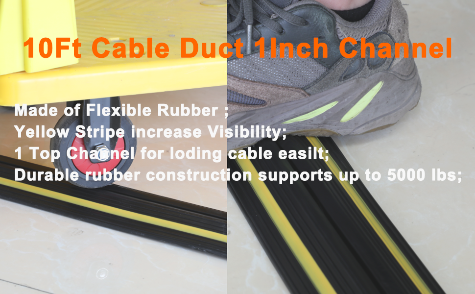 10Ft Cable Duct 1Inch Channel： Made of Flexible Rubber ; Yellow Stripe increase Visibility; 1 Top Channel for loding cable easilt; Durable rubber construction supports up to 5000 lbs;