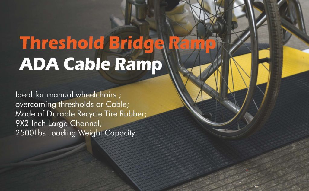 Threshold Bridge Ramp ADA Cable Ramp： Ideal for manual wheelchairs overcoming thresholds or Cable; Made of Durable Recycle Tire Rubber; 2500Lbs Loading Weight Capacity.